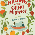 “All I Want to Do Is Write Fiction”: Talking with J. Ryan Stradal about Kitchens of the Great Midwest