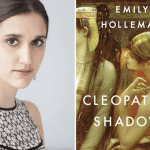 Cleopatra’s Shadows: Talking to Emily Holleman about Her Debut Novel, Feminism, and Younger Sisters