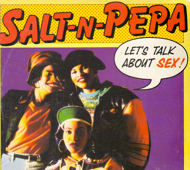 Everything I know about sex, I learned from Salt-n-Pepa.